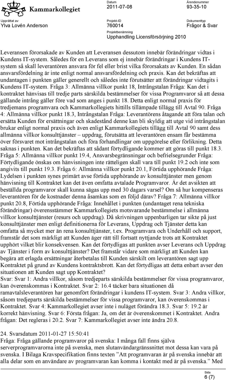 En sådan ansvarsfördelning är inte enligt normal ansvarsfördelning och praxis.