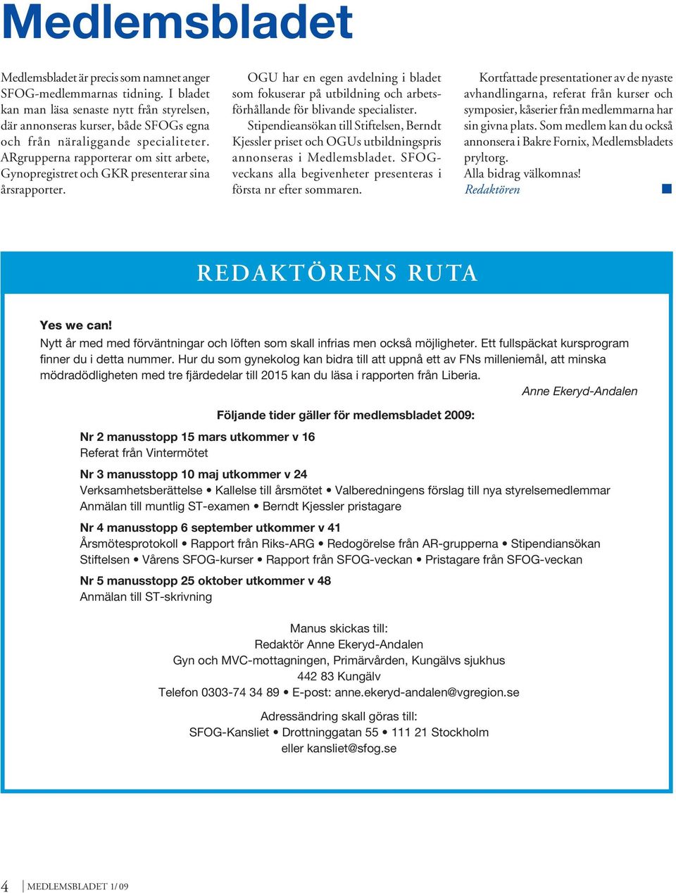 ARgrupperna rapporterar om sitt arbete, Gynopregistret och GKR presenterar sina årsrapporter.