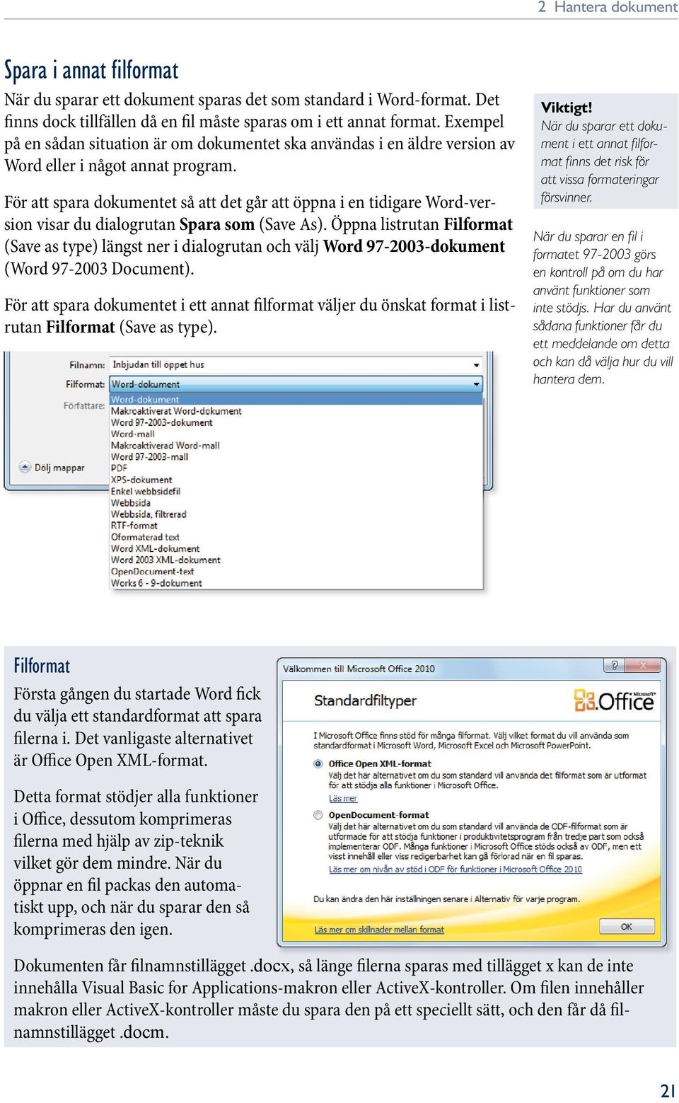 För att spara dokumentet så att det går att öppna i en tidigare Word-version visar du dialogrutan Spara som (Save As).