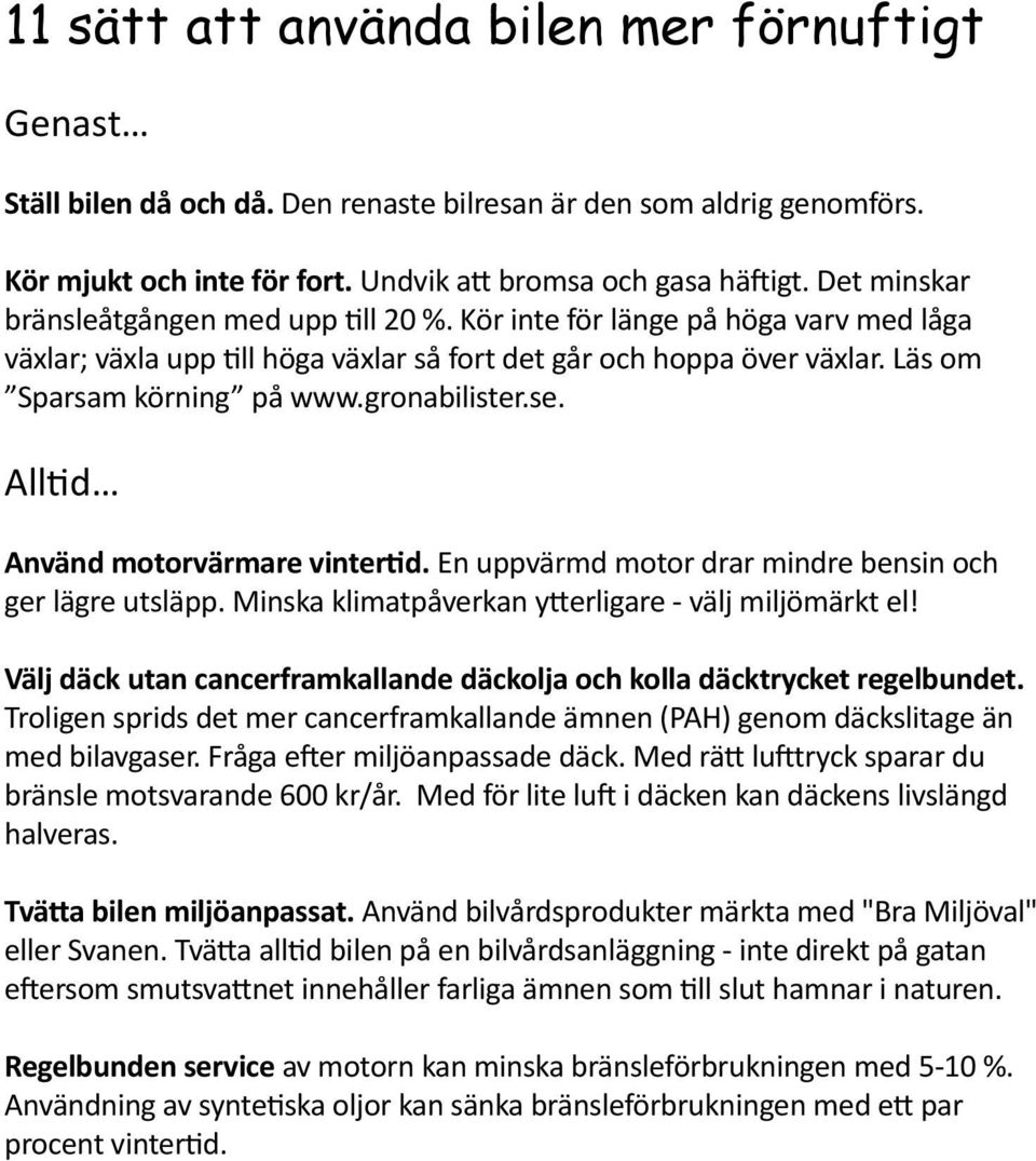 gronabilister.se. Alltid Använd motorvärmare vintertid. En uppvärmd motor drar mindre bensin och ger lägre utsläpp. Minska klimatpåverkan ytterligare - välj miljömärkt el!