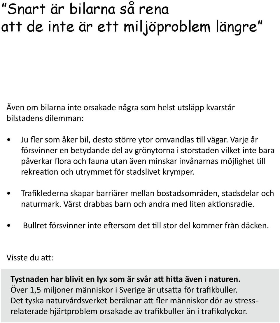 Varje år försvinner en betydande del av grönytorna i storstaden vilket inte bara påverkar flora och fauna utan även minskar invånarnas möjlighet till rekreation och utrymmet för stadslivet krymper.