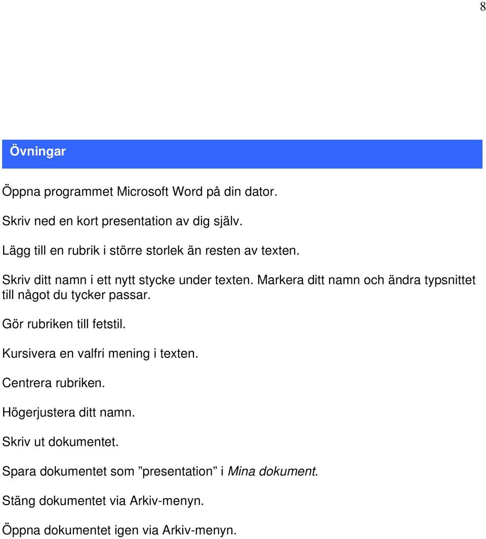 Markera ditt namn och ändra typsnittet till något du tycker passar. Gör rubriken till fetstil. Kursivera en valfri mening i texten.