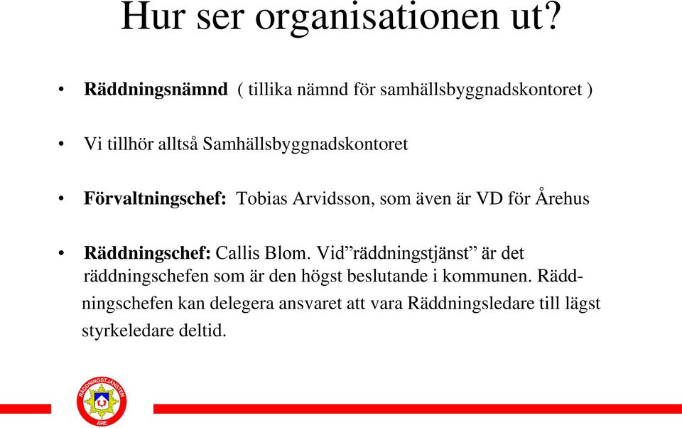 Samhällsbyggnadskontoret Förvaltningschef: Tobias Arvidsson, som även är VD för Årehus