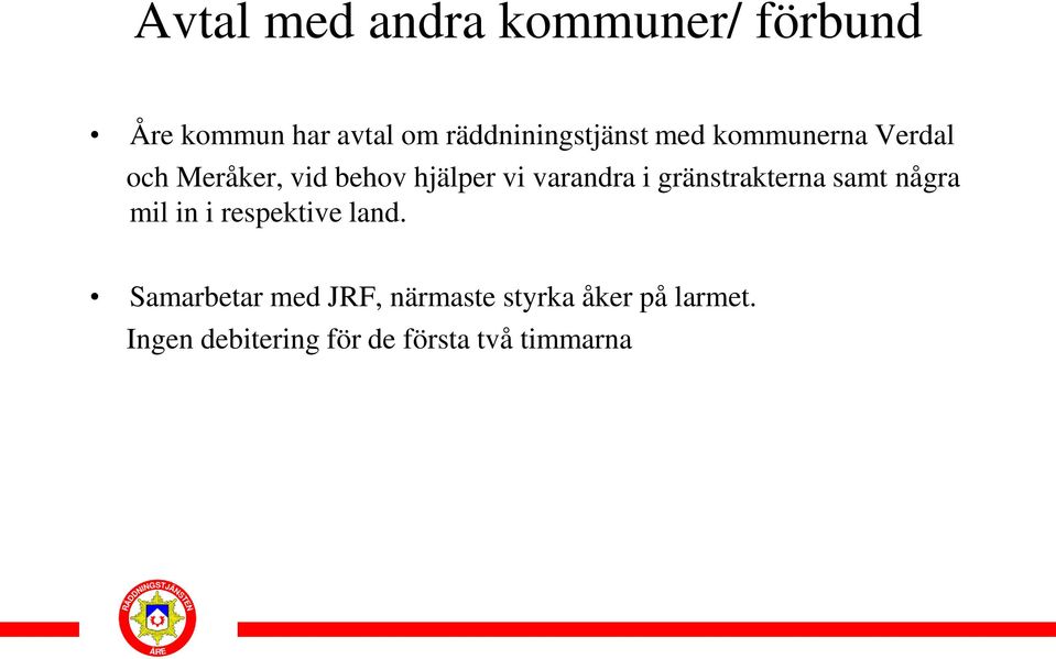 vi varandra i gränstrakterna samt några mil in i respektive land.