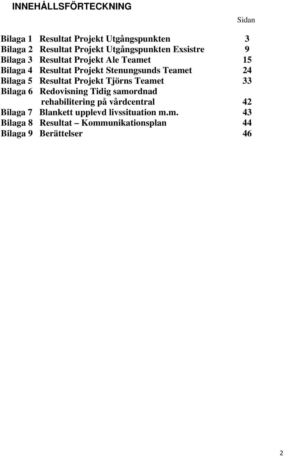 Teamet 24 Bilaga 5 Resultat Projekt Tjörns Teamet 33 Bilaga 6 Redovisning Tidig samordnad rehabilitering på