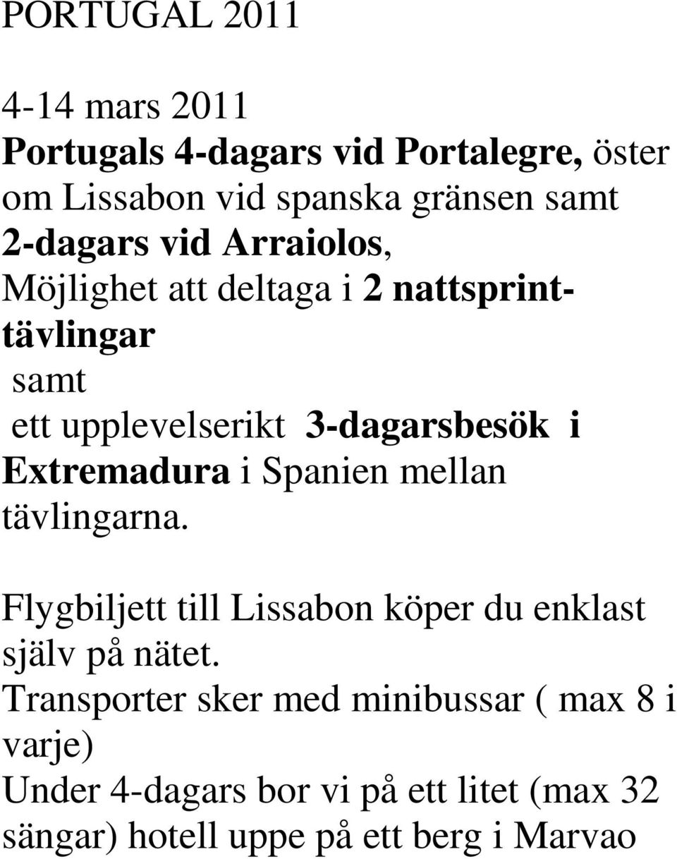 Extremadura i Spanien mellan tävlingarna. Flygbiljett till Lissabon köper du enklast själv på nätet.