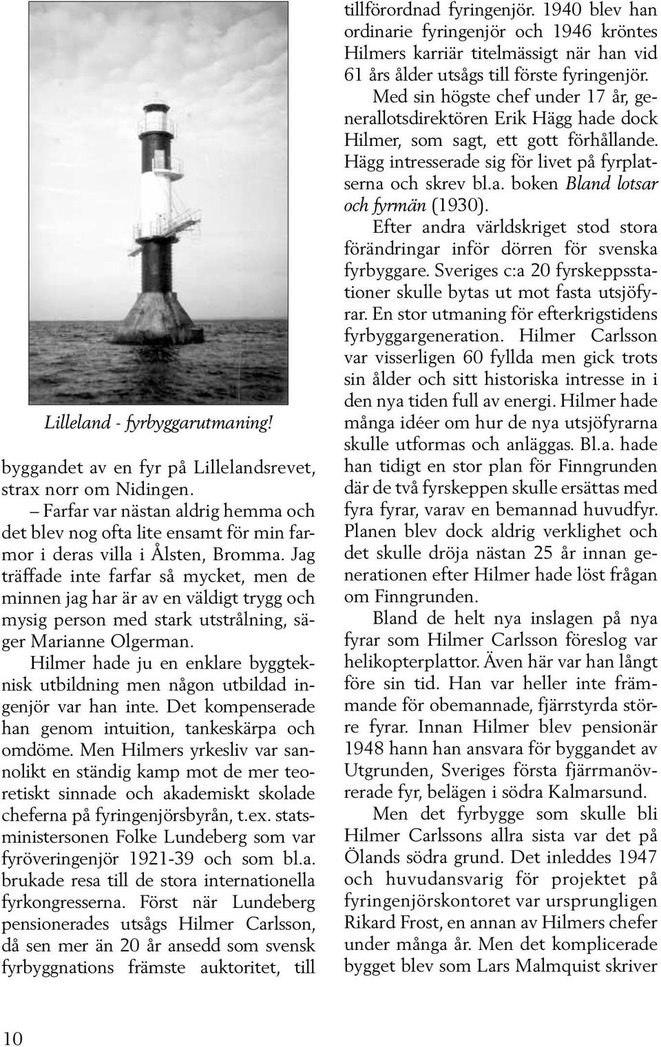 Jag träffade inte farfar så mycket, men de minnen jag har är av en väldigt trygg och mysig person med stark utstrålning, säger Marianne Olgerman.