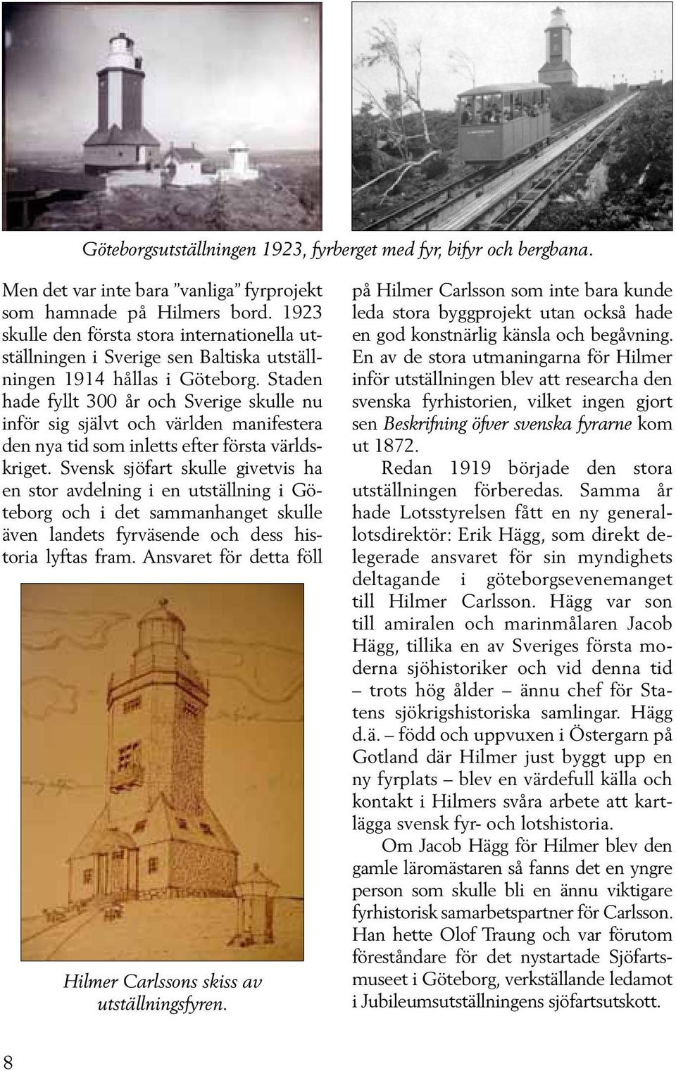 Staden hade fyllt 300 år och Sverige skulle nu inför sig självt och världen manifestera den nya tid som inletts efter första världskriget.