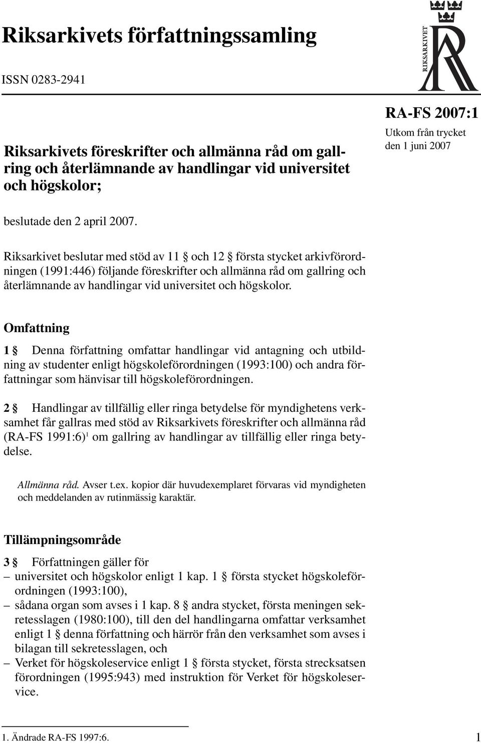 Riksarkivet beslutar med stöd av 11 och 12 första stycket arkivförordningen (1991:446) följande föreskrifter och allmänna råd om gallring och återlämnande av handlingar vid universitet och högskolor.