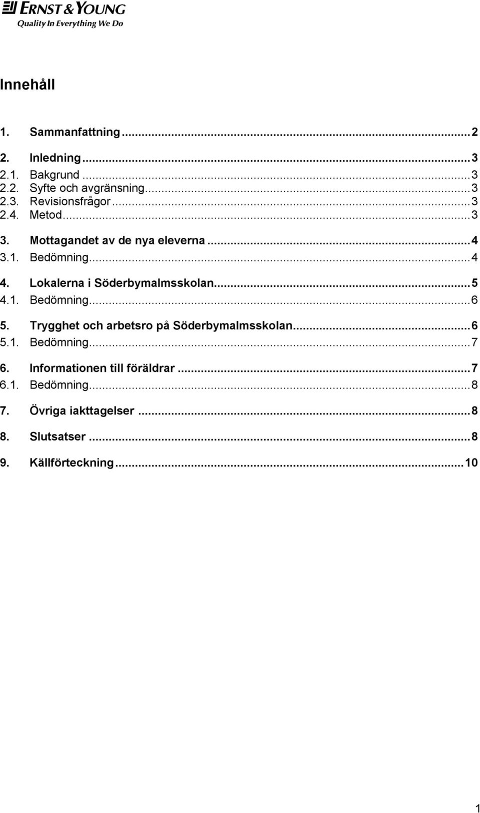 .. 5 4.1. Bedömning... 6 5. Trygghet och arbetsro på Söderbymalmsskolan... 6 5.1. Bedömning... 7 6.