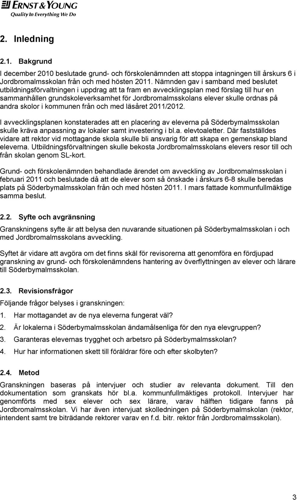 ordnas på andra skolor i kommunen från och med läsåret 2011/2012.