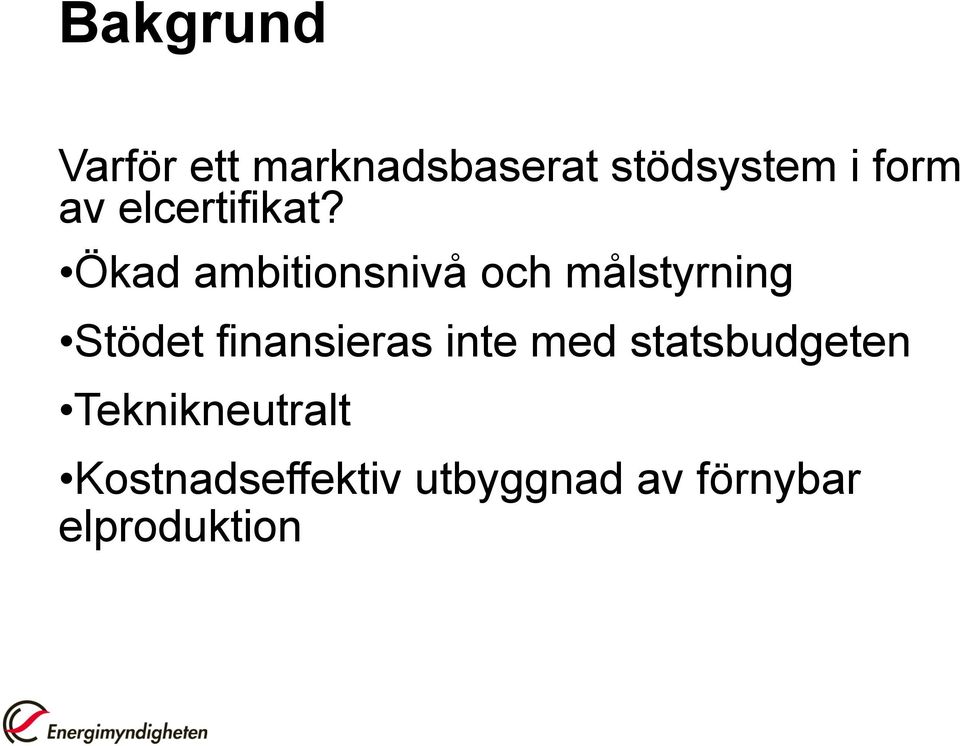 Ökad ambitionsnivå och målstyrning Stödet finansieras