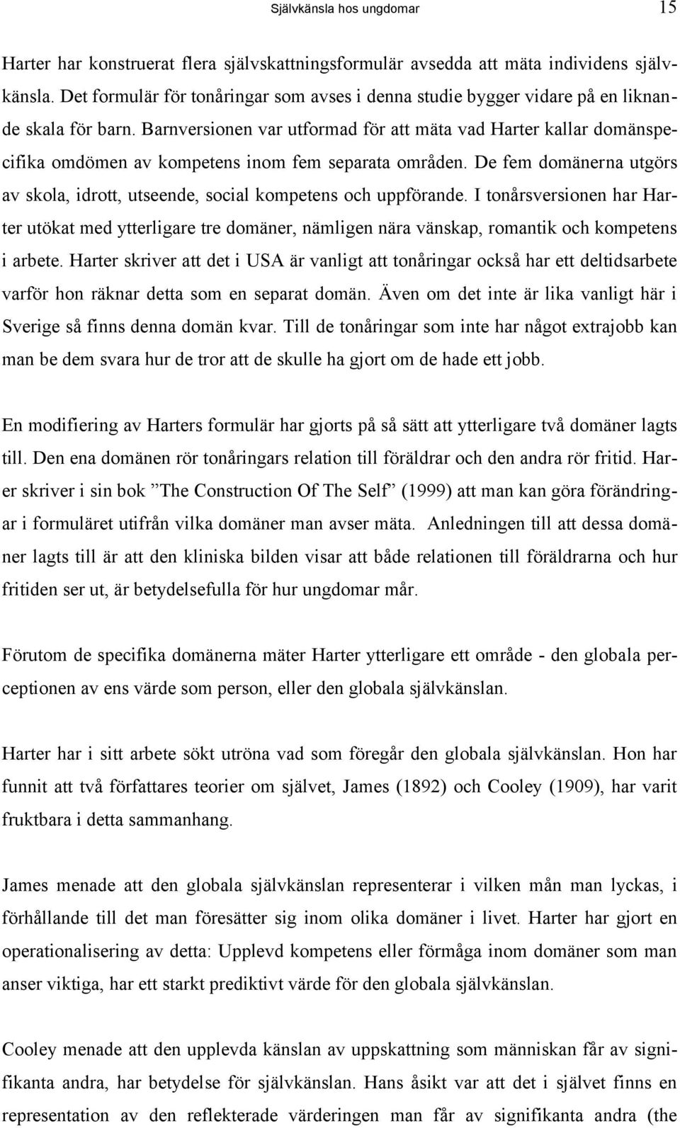 Barnversionen var utformad för att mäta vad Harter kallar domänspecifika omdömen av kompetens inom fem separata områden.