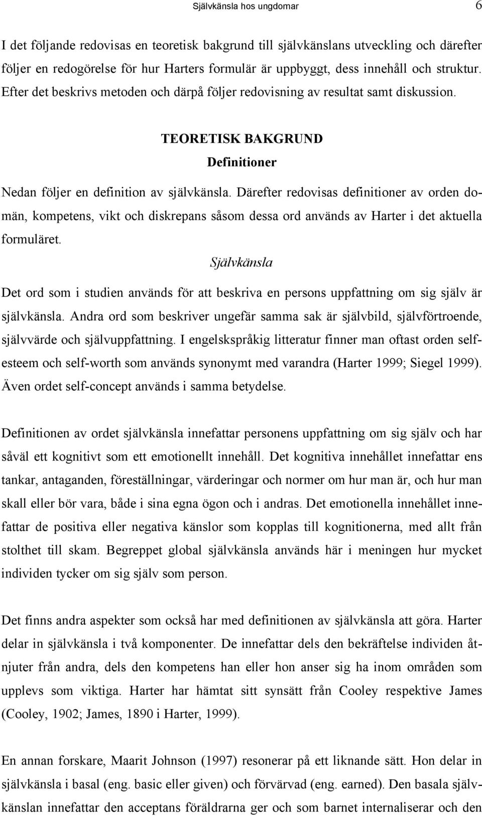 Därefter redovisas definitioner av orden domän, kompetens, vikt och diskrepans såsom dessa ord används av Harter i det aktuella formuläret.