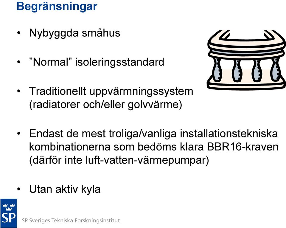 Endast de mest troliga/vanliga installationstekniska kombinationerna