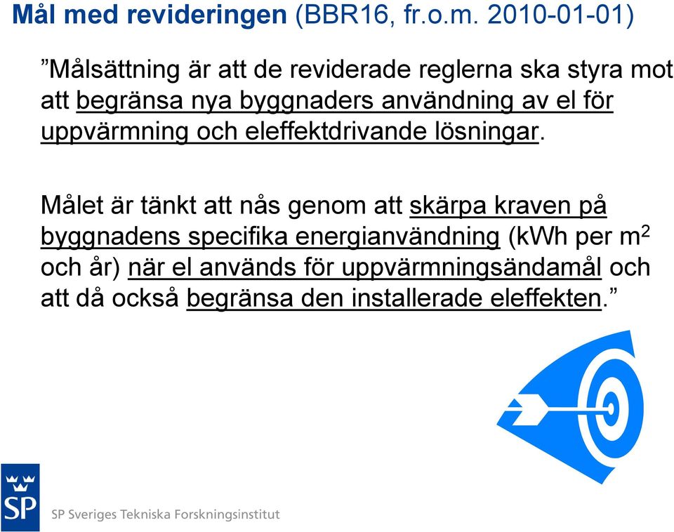 2010-01-01) Målsättning är att de reviderade reglerna ska styra mot att begränsa nya byggnaders