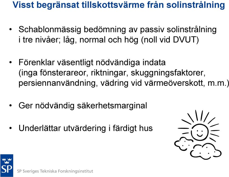 nödvändiga indata (inga fönsterareor, riktningar, skuggningsfaktorer, persiennanvändning,