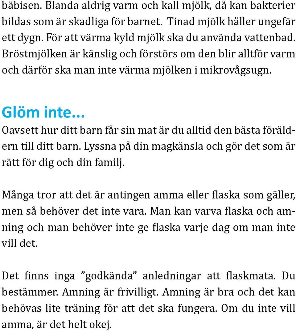 .. Oavsett hur ditt barn får sin mat är du alltid den bästa föräldern till ditt barn. Lyssna på din magkänsla och gör det som är rätt för dig och din familj.