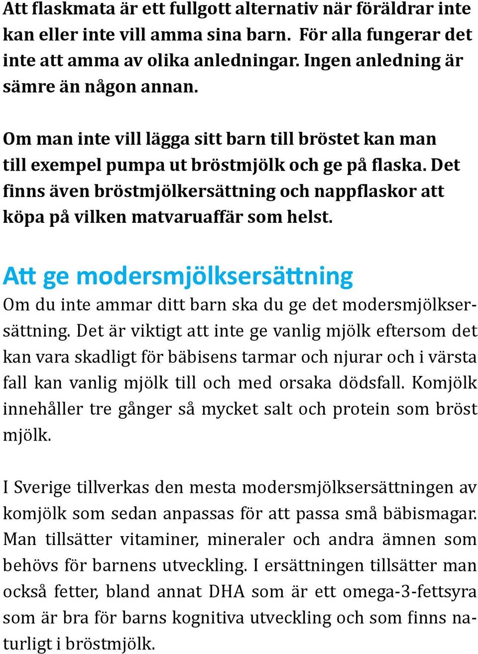 Att ge modersmjölksersättning Om du inte ammar ditt barn ska du ge det modersmjölksersättning.