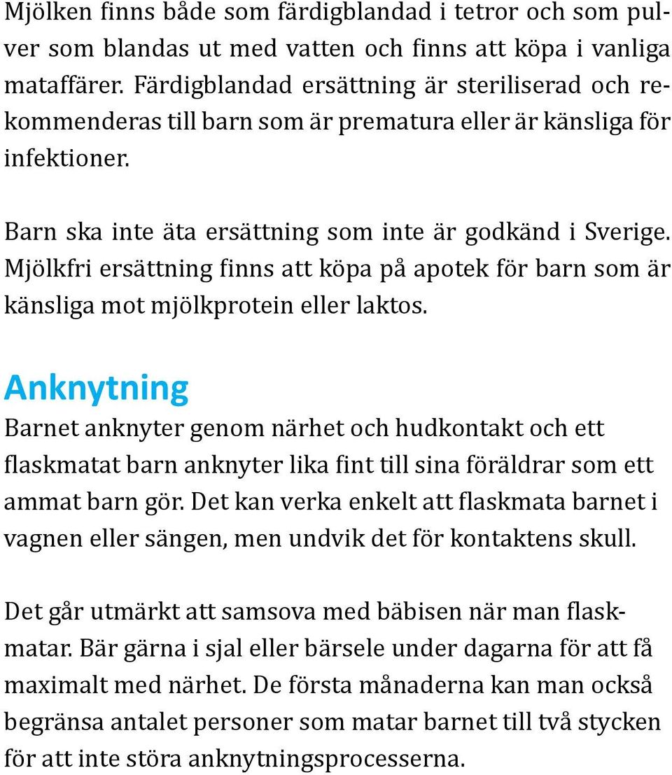 Mjölkfri ersättning finns att köpa på apotek för barn som är känsliga mot mjölkprotein eller laktos.
