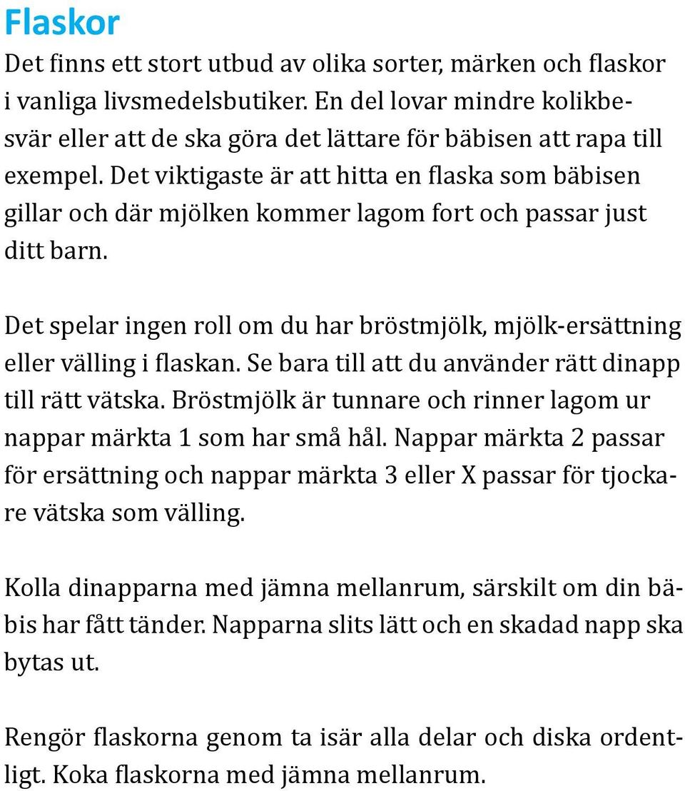 Det spelar ingen roll om du har bröstmjölk, mjölk-ersättning eller välling i flaskan. Se bara till att du använder rätt dinapp till rätt vätska.