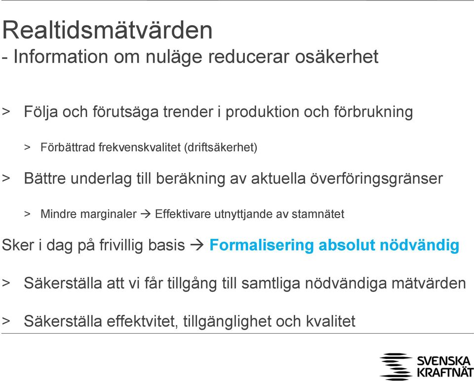 överföringsgränser > Mindre marginaler Effektivare utnyttjande av stamnätet Sker i dag på frivillig basis