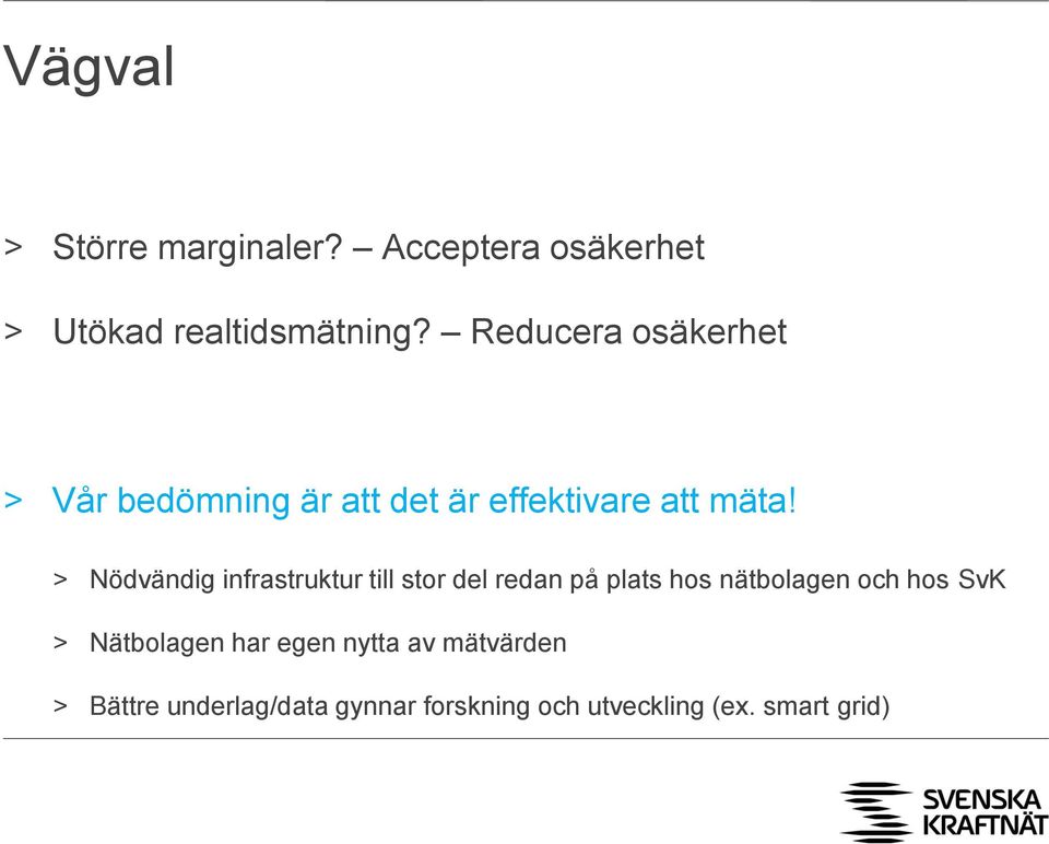 > Nödvändig infrastruktur till stor del redan på plats hos nätbolagen och hos SvK >
