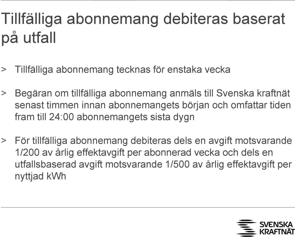 till 24:00 abonnemangets sista dygn > För tillfälliga abonnemang debiteras dels en avgift motsvarande 1/200 av årlig