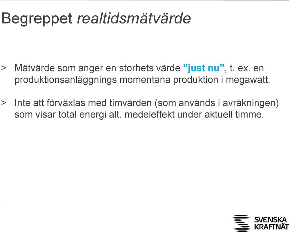 en produktionsanläggnings momentana produktion i megawatt.