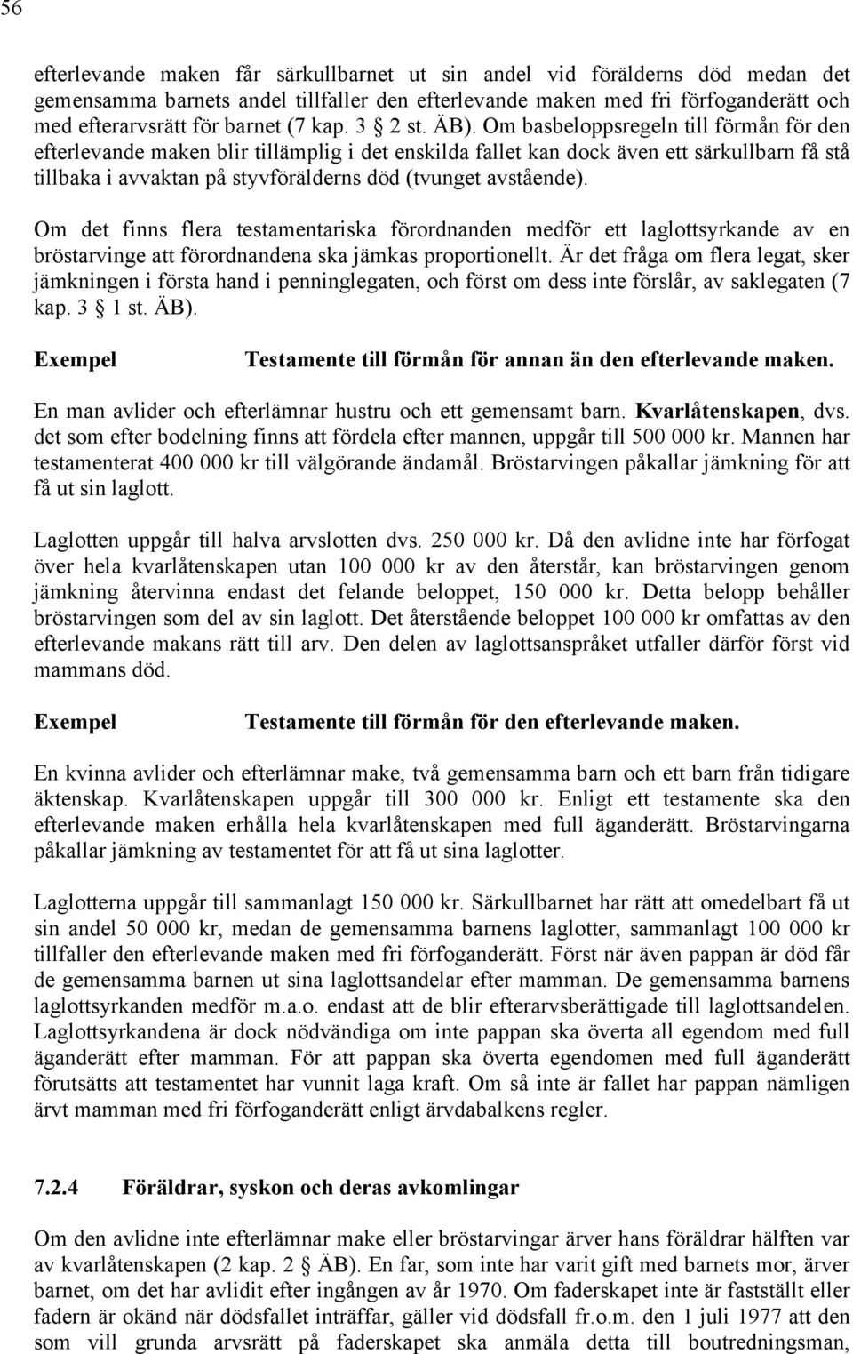 Om basbeloppsregeln till förmån för den efterlevande maken blir tillämplig i det enskilda fallet kan dock även ett särkullbarn få stå tillbaka i avvaktan på styvförälderns död (tvunget avstående).