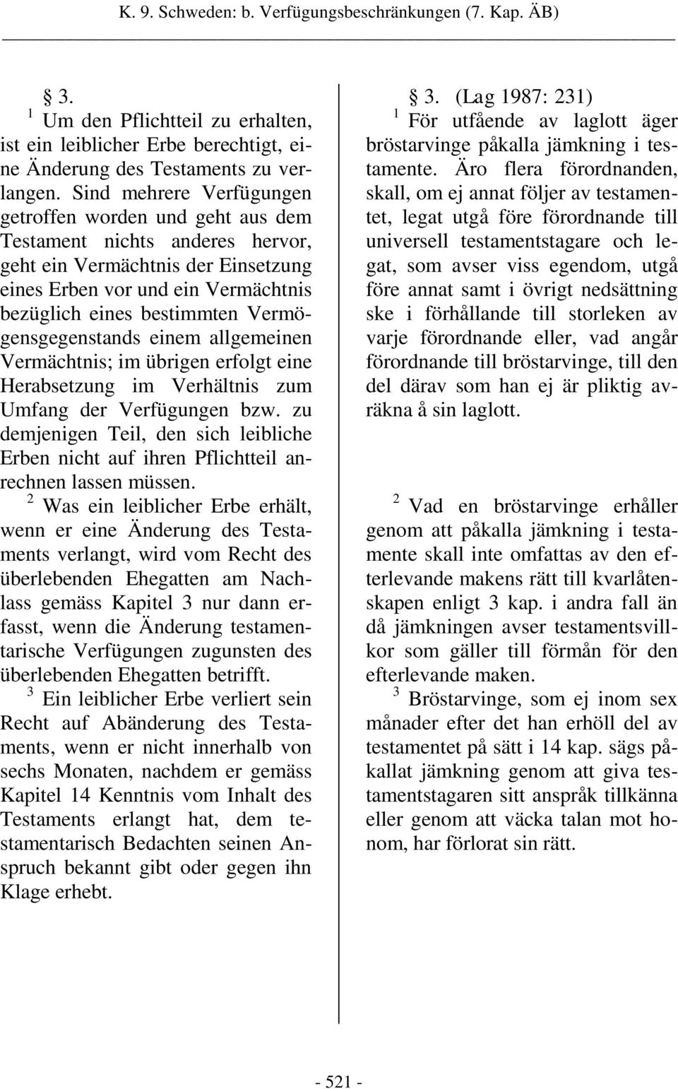 Vermögensgegenstands einem allgemeinen Vermächtnis; im übrigen erfolgt eine Herabsetzung im Verhältnis zum Umfang der Verfügungen bzw.