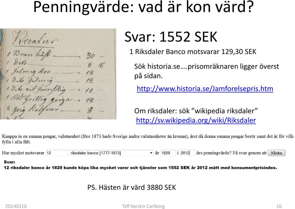 prisomräknaren ligger överst på sidan. http://www.historia.se/jamforelsepris.
