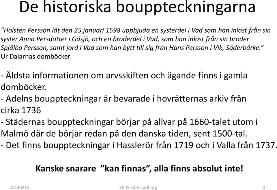 Ur Dalarnas domböcker -Äldsta informationen om arvsskiften och ägande finns i gamla domböcker.