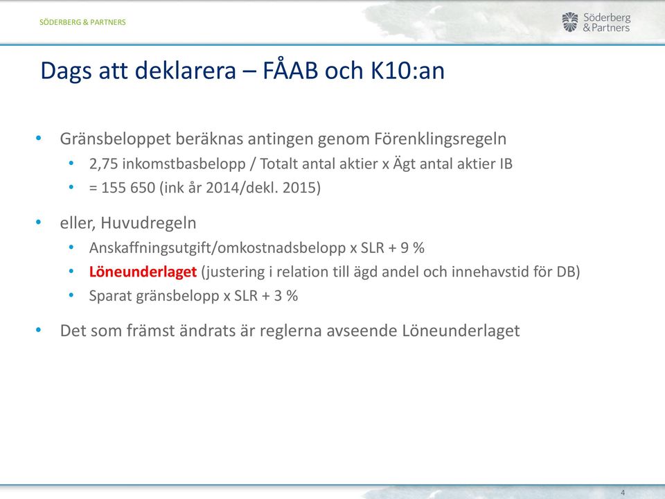 2015) eller, Huvudregeln Anskaffningsutgift/omkostnadsbelopp x SLR + 9 % Löneunderlaget (justering i
