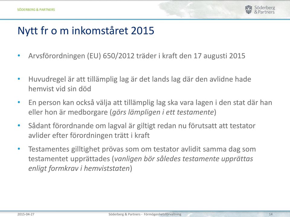 förordnande om lagval är giltigt redan nu förutsatt att testator avlider efter förordningen trätt i kraft Testamentes gilltighet prövas som om testator avlidit samma