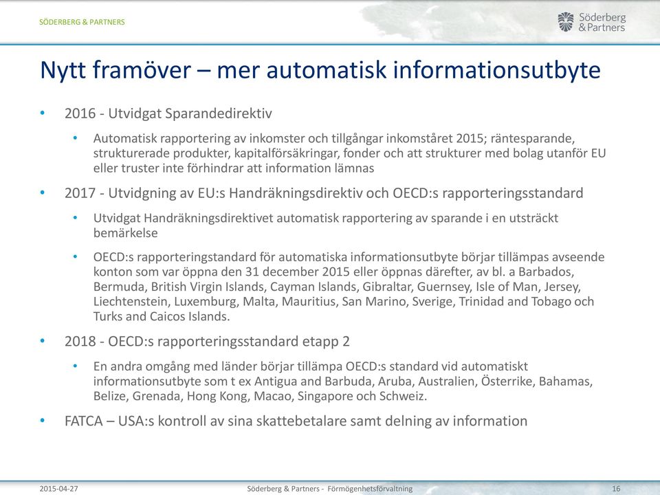 rapporteringsstandard Utvidgat Handräkningsdirektivet automatisk rapportering av sparande i en utsträckt bemärkelse OECD:s rapporteringstandard för automatiska informationsutbyte börjar tillämpas