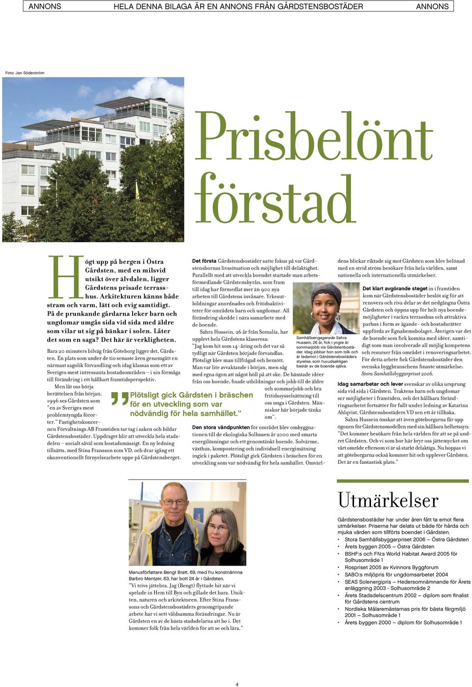 Låter det som en saga? Det här är verkligheten. Bara 20 minuters bilväg från Göteborg ligger det, Gårdsten.