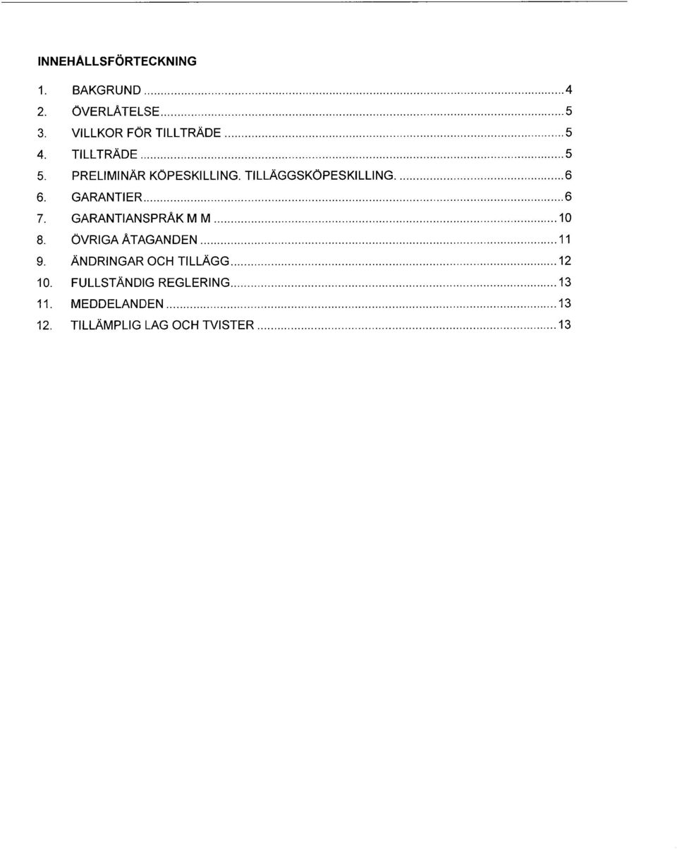 GARANTIANSPRÅK M M...10 8. ÖVRIGA ÅTAGANDEN...11 9. ÄNDRINGAR OCH TILLÄGG...12 10.