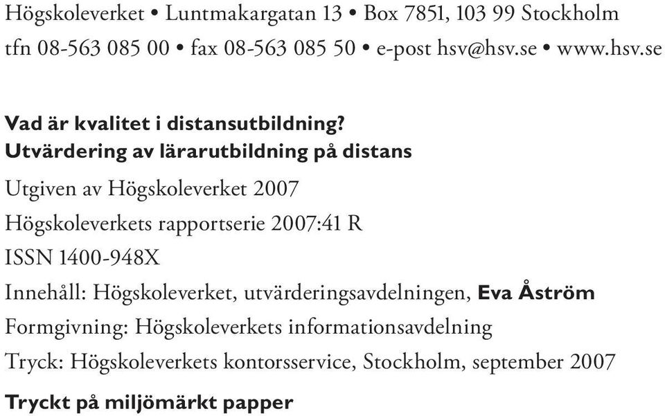 Utvärdering av lärarutbildning på distans Utgiven av Högskoleverket 2007 Högskoleverkets rapportserie 2007:41 R ISSN