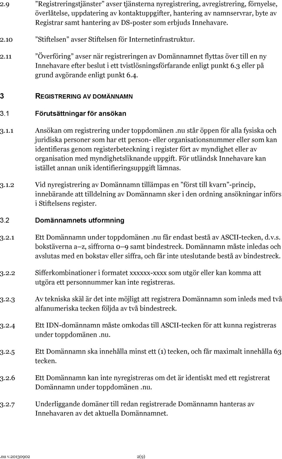 3 eller på grund avgörande enligt punkt 6.4. 3 REGISTRERING AV DOMÄNNAMN 3.1 Förutsättningar för ansökan 3.1.1 Ansökan om registrering under toppdomänen.