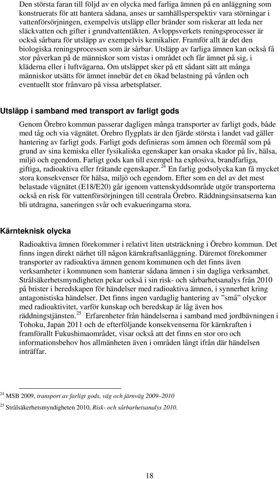 Framför allt är det den biologiska reningsprocessen som är sårbar.