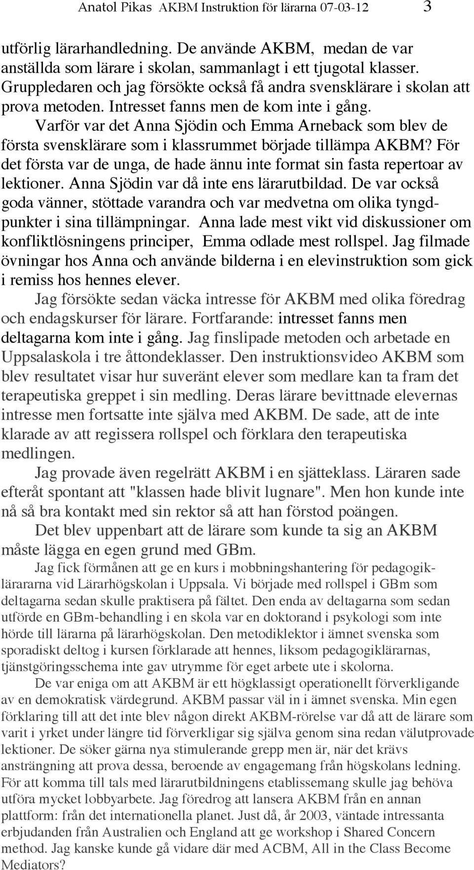 Varför var det Anna Sjödin och Emma Arneback som blev de första svensklärare som i klassrummet började tillämpa AKBM?