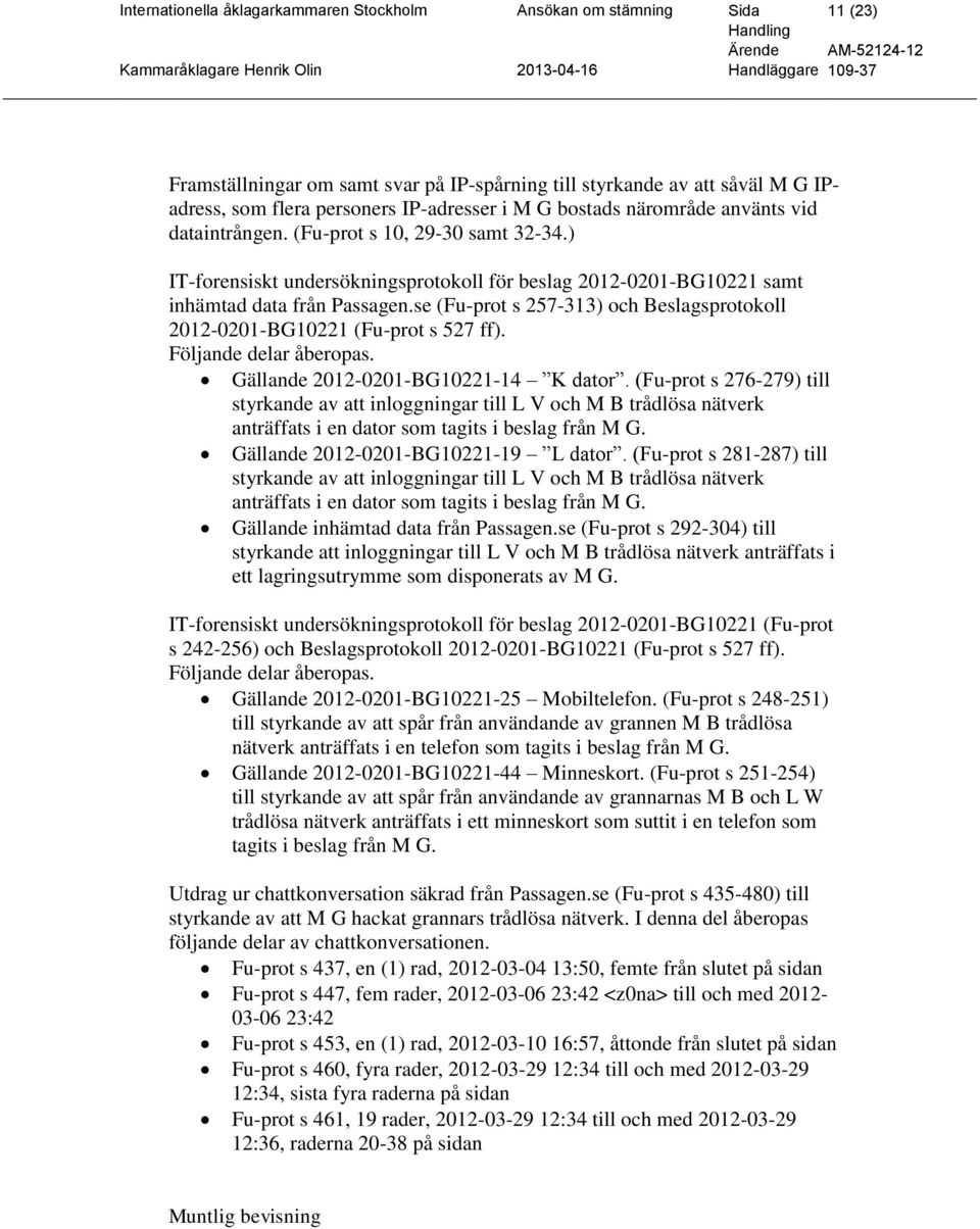 se (Fu-prot s 257-313) och Beslagsprotokoll 2012-0201-BG10221 (Fu-prot s 527 ff). Följande delar åberopas. Gällande 2012-0201-BG10221-14 K dator.