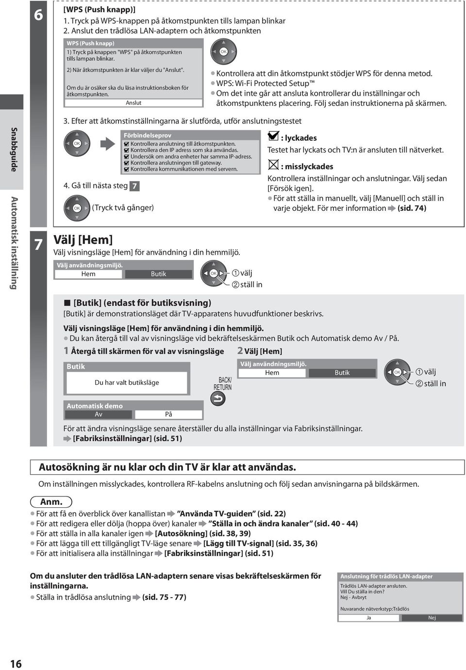 Om du är osäker ska du läsa instruktionsboken för åtkomstpunkten. Anslut 3.