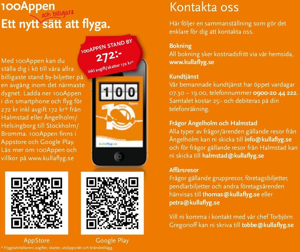 Läs mer om 100Appen och villkor på www.kullaflyg.se 272:- 100APPEN STAND BY inkl avgift/skatter 172 kr* Kontakta oss Här följer en sammanställning som gör det enklare för dig att kontakta oss.