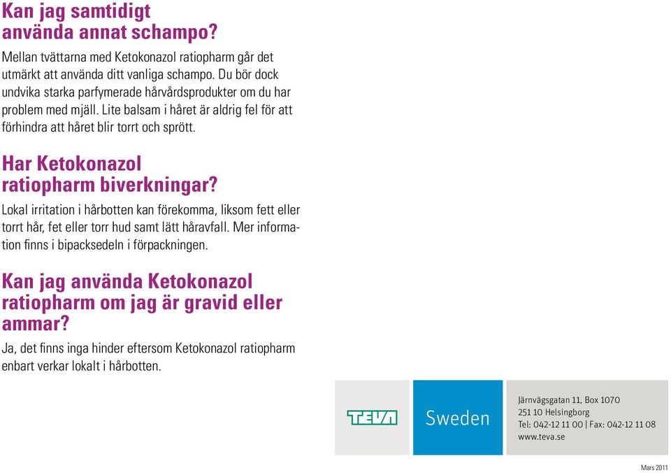 Har Ketokonazol ratiopharm biverkningar? Lokal irritation i hårbotten kan förekomma, liksom fett eller torrt hår, fet eller torr hud samt lätt håravfall.