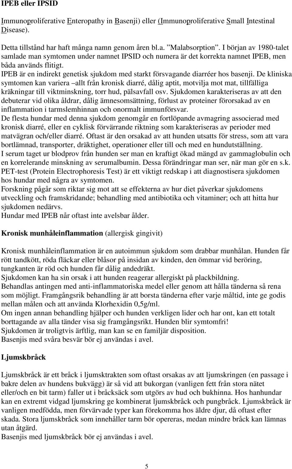 IPEB är en indirekt genetisk sjukdom med starkt försvagande diarréer hos basenji.