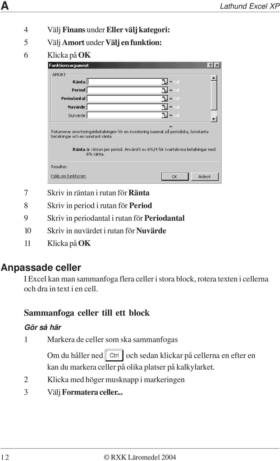 celler i stora block, rotera texten i cellerna och dra in text i en cell.