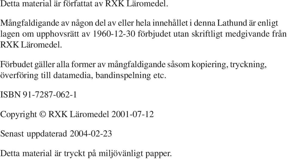 förbjudet utan skriftligt medgivande från RXK Läromedel.