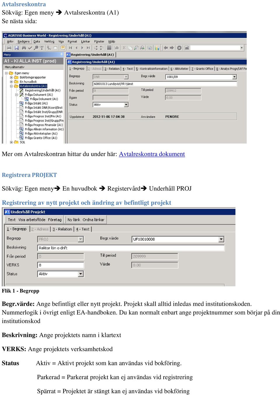 Projekt skall alltid inledas med institutionskoden. Nummerlogik i övrigt enligt EA-handboken.